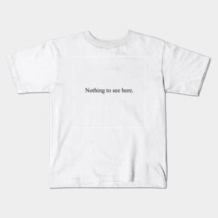 Nothing to see here. Kids T-Shirt